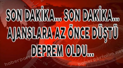 Ajanslara az önce düştü deprem oldu 