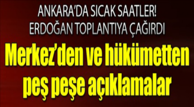 Ankara' da sıcak saatler! Erdoğan toplantıya çağırdı