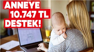 Annelere Müjde devletten 10 Bin 747 TL destek! İşte başvuru şartları