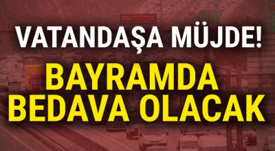 Bakan müjdeyi verdi! bayramda 9 gün üçretsiz olacak