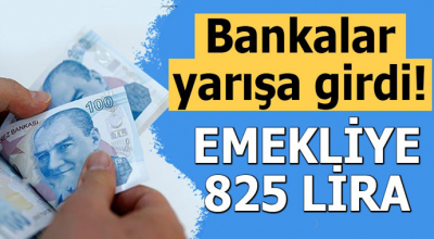 Bankalar yarışa girdi! Emekliye 825 lira...