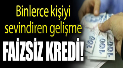 Binlerce kişiye müjde! Faizsiz kredi işte şartları