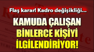 Binlerce kişiyi ilgilendiriyor! Kamuda flaş kadro değişikliği kararı