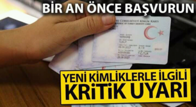 Biran önce başvurun yeni kimliklerle ilgili kritik uyarı