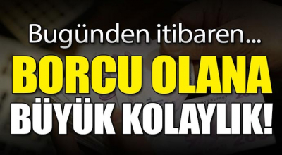 Borcu olana büyük kolaylık! Bugünden itibaren...