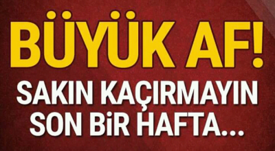 Büyük Af sakın kaçırmayın son bir hafta