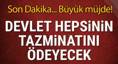 Büyük müjde devlet hepsinin tazminatını ödeyecek