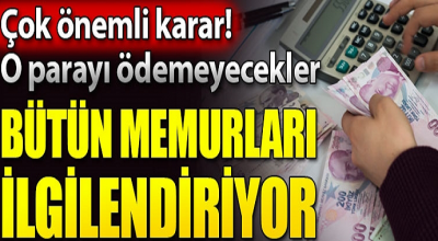 Çok önemli karar! O paraları ödemeyecekler...