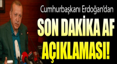 Cumhurbaşkanı'dan son dakika af açıklaması