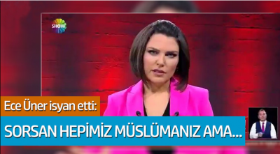 Ece Üner isyan etti: Sorsan hepimiz müslümanız ama...