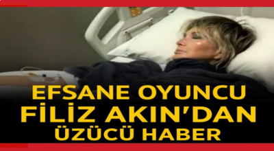 Efsane Oyuncu Filiz Akın'dan kötü haber