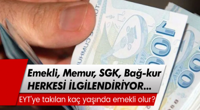 Emekli, Memur, SGK, Bağkur herkesi ilgilendiriyor! EYT’ye takılan kaç yaşında emekli olur?