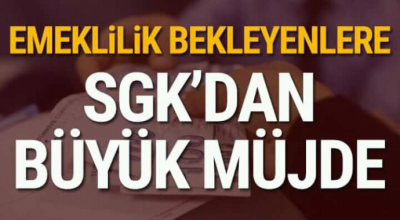 Emeklilik bekleyenlere SGK'dan büyük müjde 