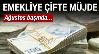 Emekliye çifte müjde! Ağustos başında...