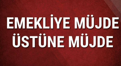 Emekliye müjde üstüne müjde