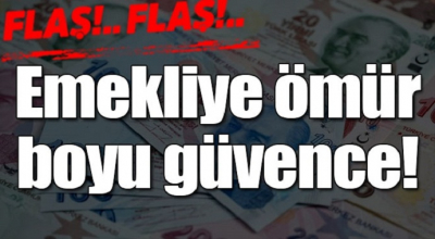  emekliye ömür boyu güvence!