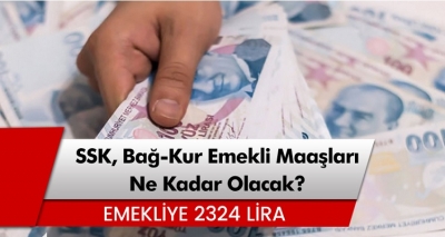 En düşük emekli maaşı 2324 Lira! SSK, Bağ-Kur güncel emekli maaşı ne kadar olacak?