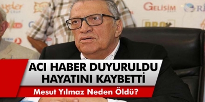 Eski Başbakan Mesut Yılmaz Hayatını Kaybetti! Mesut Yılmaz Kimdir, Neden Öldü?