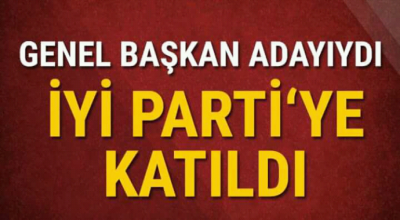 Genel başkan adayıydı iyi parti ye geçti