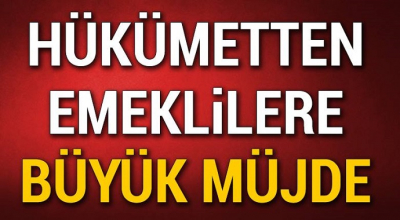 Hükümetten emeklilere büyük müjdesi