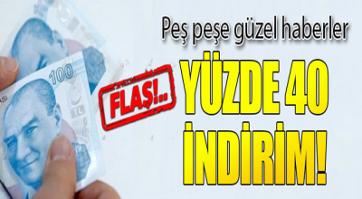 Hükümetten peş peşe güzel haberler! Yüzde 40'a var indirim