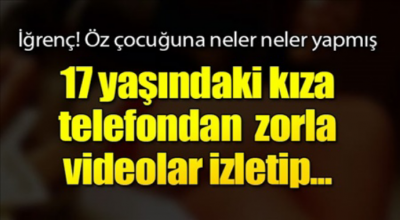 İğrenç öz çocuğuna neler yapmış neler