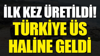 İlk kez üretildi! Türkiye’yi hibrit üssü haline getirdi