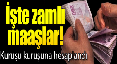 İşte zamlı maaşlar! Kuruşu kuruşuna hesaplandı