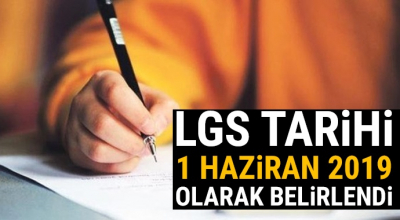 LGS tarihi 1 Haziran 2019 olarak belirlendi