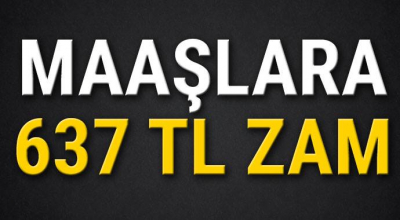 Maaşlara 637 TL zam