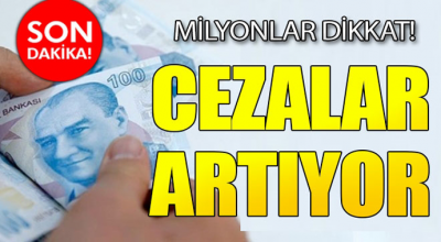 Milyonlar Dikkat! Cezalar Artıyor