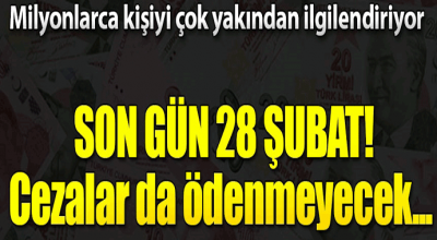 Milyonlarca kişiyi çok yakından ilgilendiriyor! Son gün 28 Şubat...