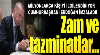 Milyonlarca kişiyi ilgilendiriyor Cumhurbaşkanı Erdoğan imzaladı! Zam ve tazminatlar