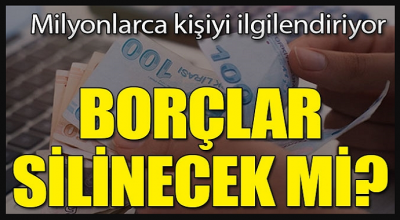 Milyonlarca kişiyi ilgilendiriyor! O borçlar silinecek mi? İşte cevabı