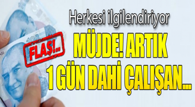 Müjde herkezi ilgilendiriyor! Artık bir gün çalışana da o para ödenecek