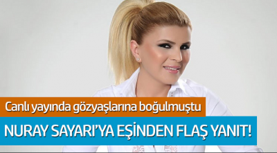 Nuray Sayarı'ya eşinden flaş yanıt!