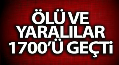 Ölü ve yaralılar 1700'ü geçti 