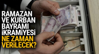 Ramazan ve kurban bayramı ikramiyesi ne zaman verilecek