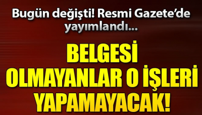 Resmen değişti! Belgesi olmayan o işleri yapamayacak