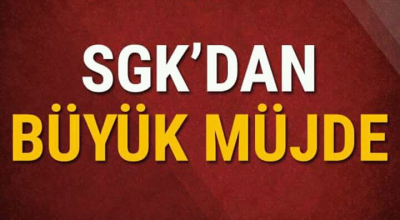 SGK'dan büyük müjde 