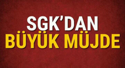 SGK'dan büyük müjde 