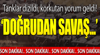 Son dakika... Tanklar dizildi! 'Bu doğrudan savaş...'