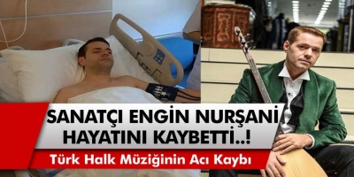 Türk Halk Müziğinin Güçlü Sesi Engin Nurşani Hayatını Kaybetti! Engin Nurşani Kimdir, Neden Öldü?