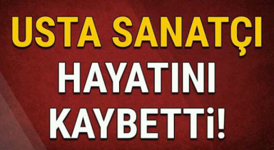 Usta sanatçı hayatını kaybetti 