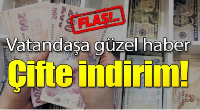 Vatandaşa güzel haber çifte indirim