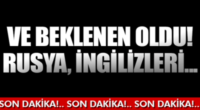 Ve Beklenen Oldu! Rusya, İngilizleri...