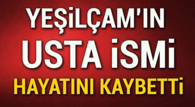 Yeşil çam''ın usta ismi hayatını kaybetti 