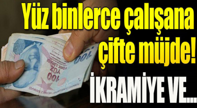 Yüz binlerce çalışana çifte müjde! İkramiye ve...