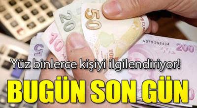 Yüz binlerce kişiyi ilgilendiriyor! Bugün son gün