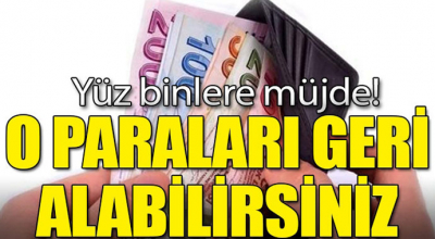 Yüz Binlere müjde! O paraları geri alabilirsiniz...